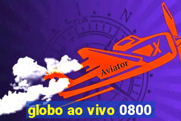 globo ao vivo 0800